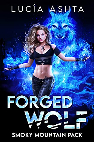 Forged Wolf (Smoky Mountain Pack #1) by Lucia Ashta